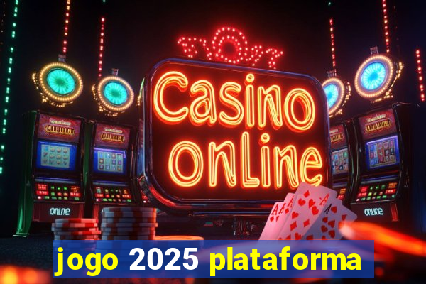jogo 2025 plataforma